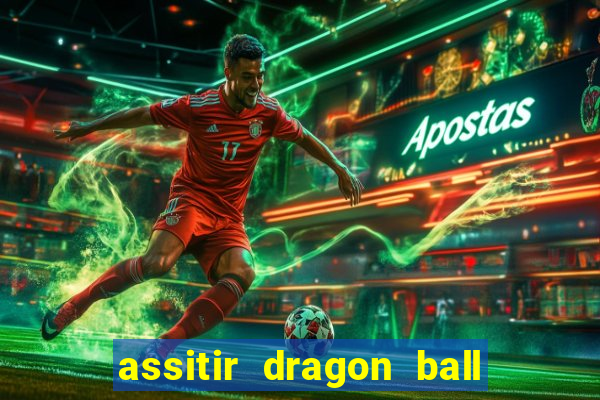 assitir dragon ball z dublado